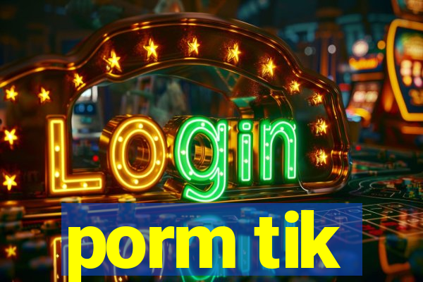 porm tik